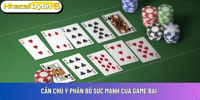 Cần chú ý phân bổ sức mạnh của game bài